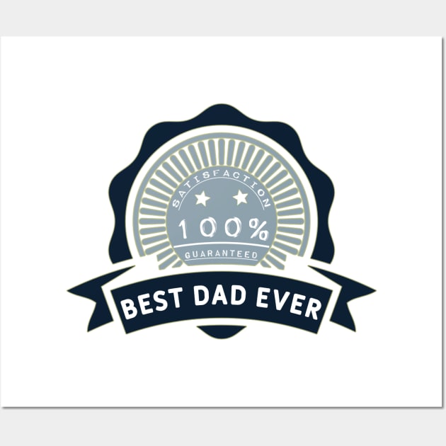 Best dad ever 100% satisfaction guaranteed Wall Art by Sarcastic101